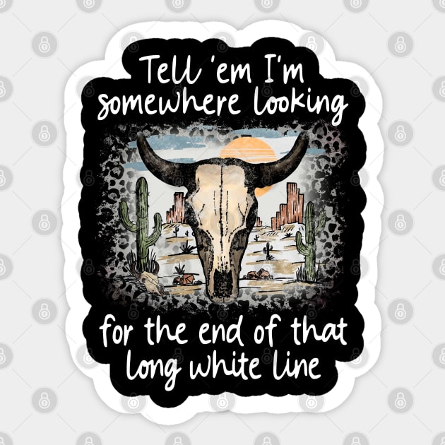 Tell 'Em I'm Somewhere Looking For The End Of That Long White Line Love Deserts Bull Sand Sticker by Creative feather